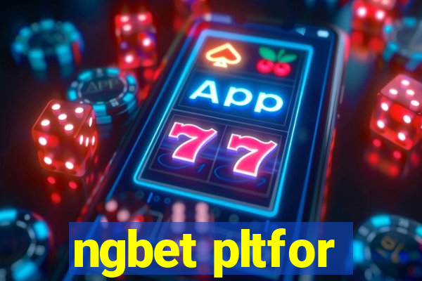 ngbet pltfor