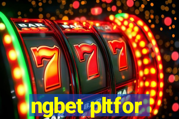 ngbet pltfor