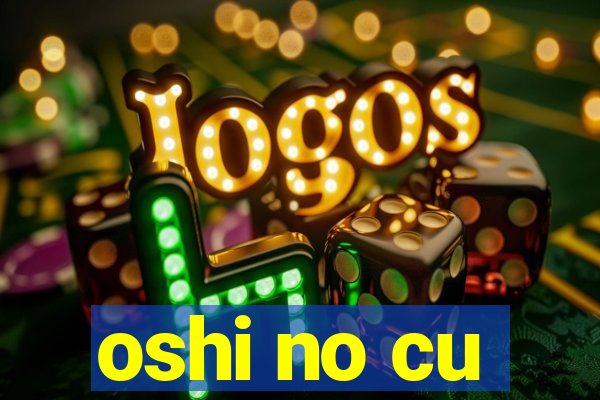 oshi no cu