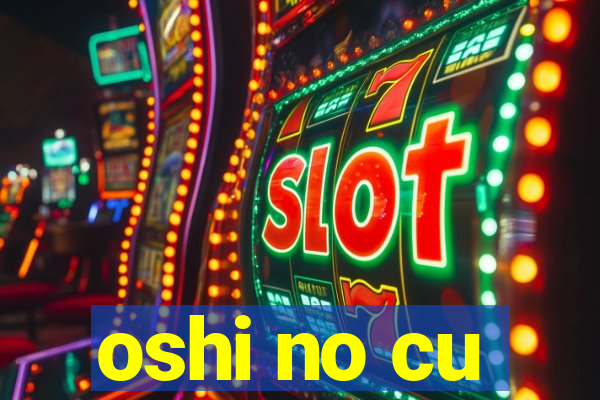 oshi no cu