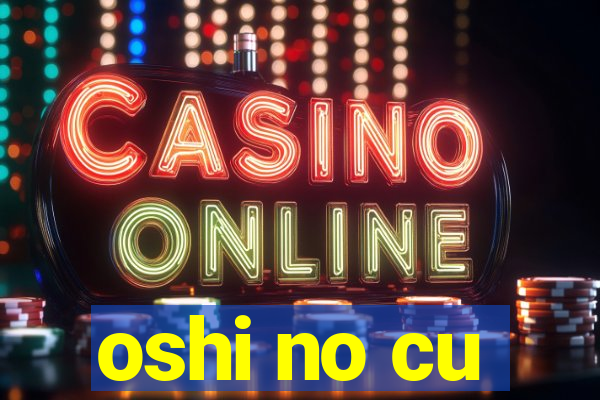 oshi no cu