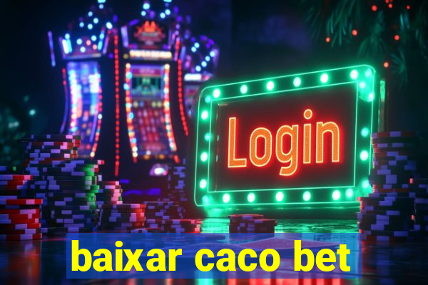baixar caco bet