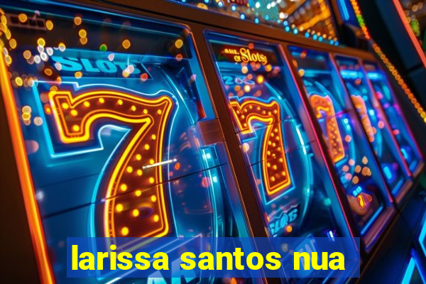 larissa santos nua