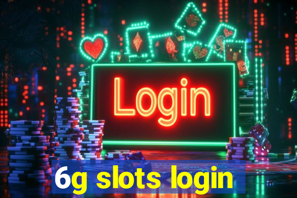 6g slots login