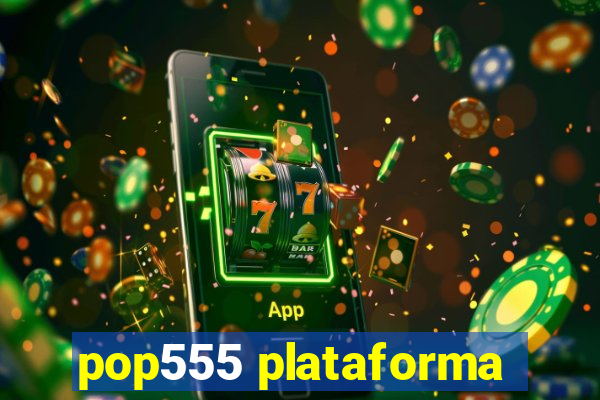 pop555 plataforma