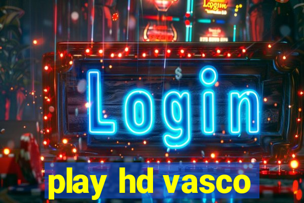 play hd vasco