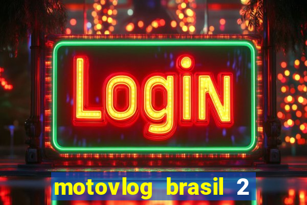 motovlog brasil 2 dinheiro infinito