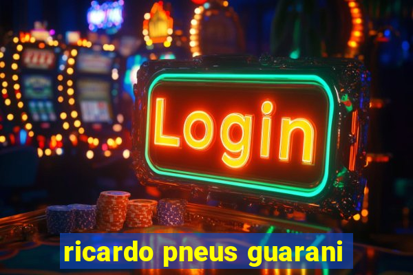 ricardo pneus guarani