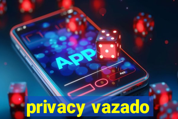 privacy vazado