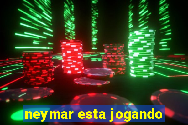 neymar esta jogando
