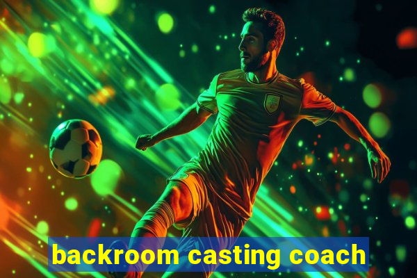 backroom casting coach