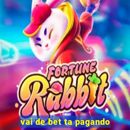 vai de bet ta pagando