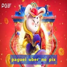 paguei uber no pix e nao achou motorista