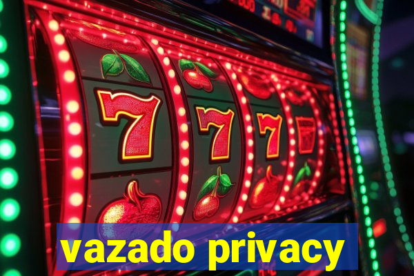 vazado privacy
