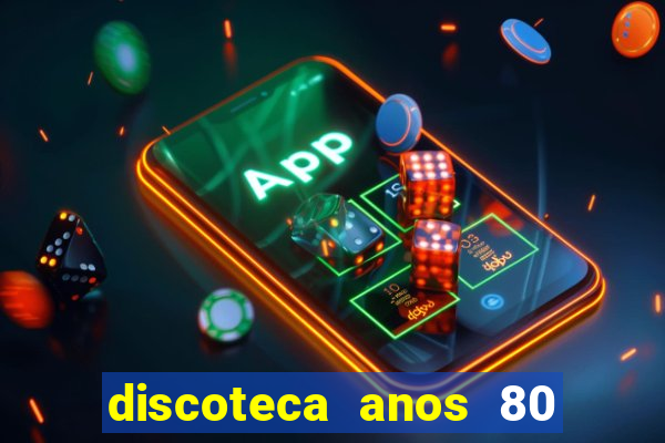 discoteca anos 80 internacional sua