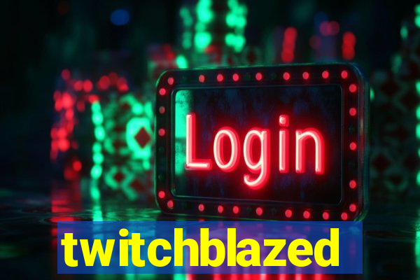 twitchblazed