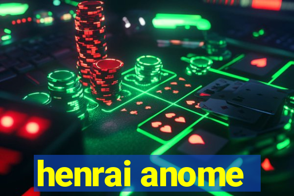 henrai anome