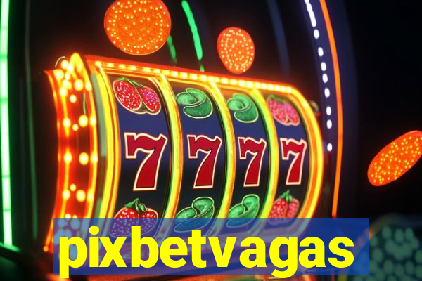 pixbetvagas