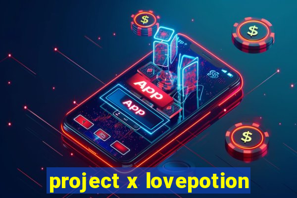project x lovepotion