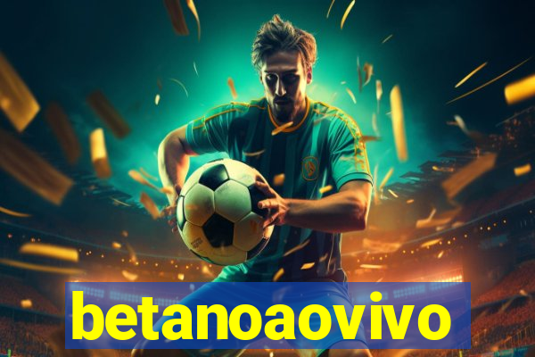 betanoaovivo