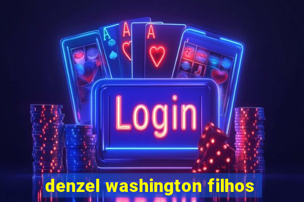 denzel washington filhos