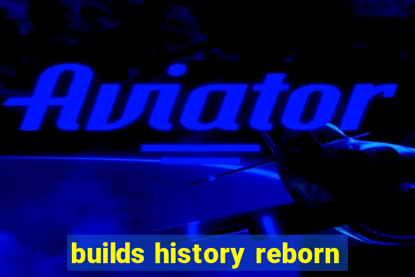 builds history reborn