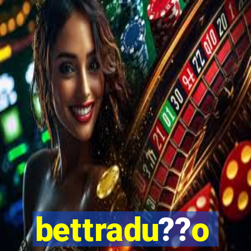 bettradu??o