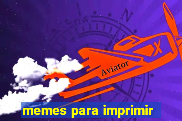 memes para imprimir