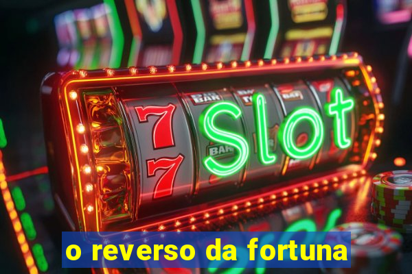 o reverso da fortuna