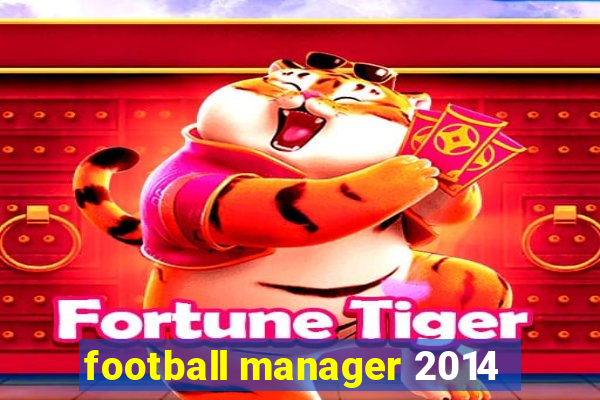 football manager 2014