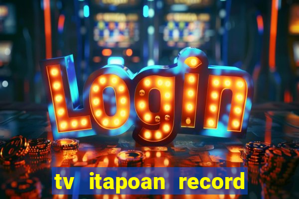 tv itapoan record bahia ao vivo