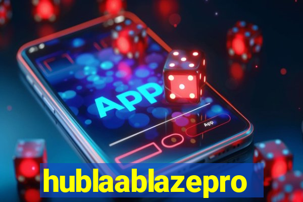 hublaablazepro