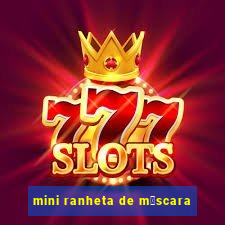 mini ranheta de m谩scara