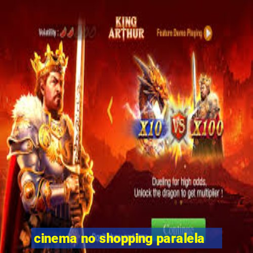 cinema no shopping paralela