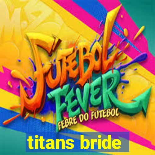 titans bride