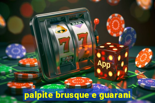 palpite brusque e guarani