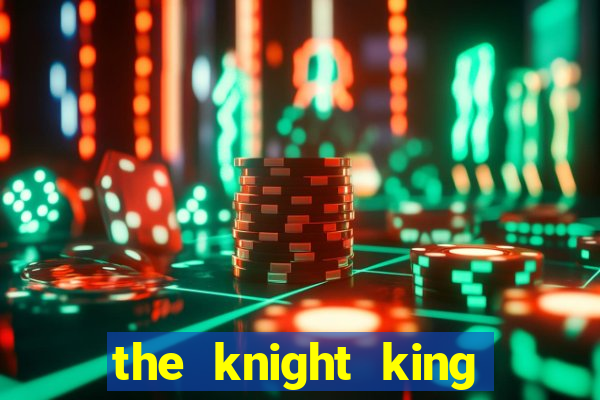 the knight king who returned with a god cap 7 the