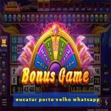 eucatur porto velho whatsapp
