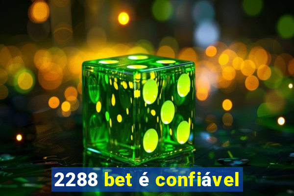 2288 bet é confiável