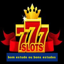 bom estudo ou bons estudos