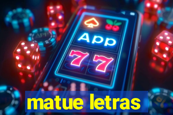 matue letras