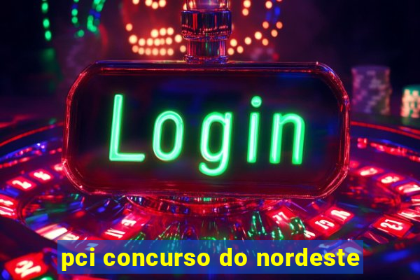 pci concurso do nordeste