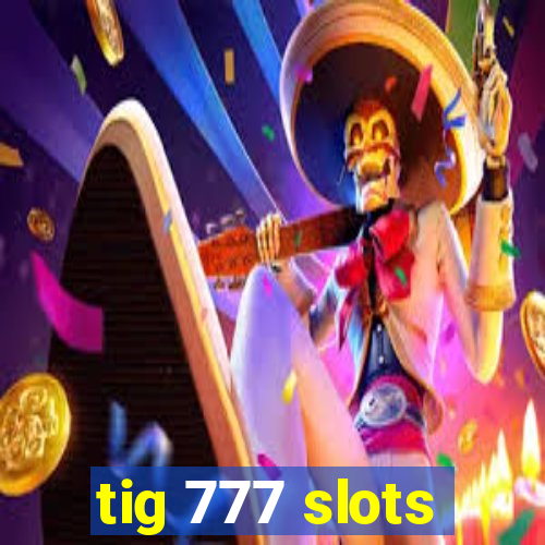 tig 777 slots