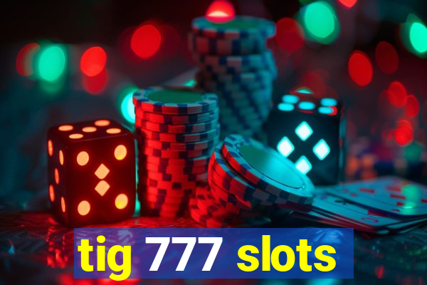 tig 777 slots