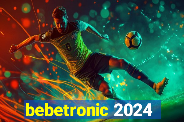bebetronic 2024