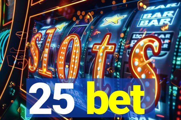 25 bet