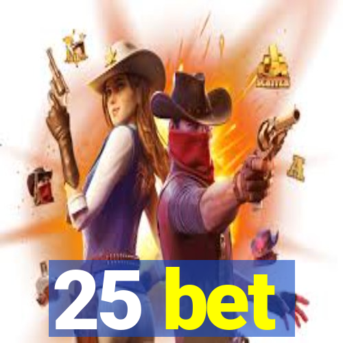 25 bet