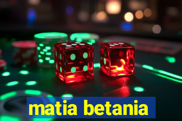 matia betania