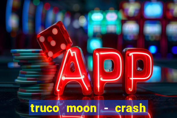 truco moon - crash & poker