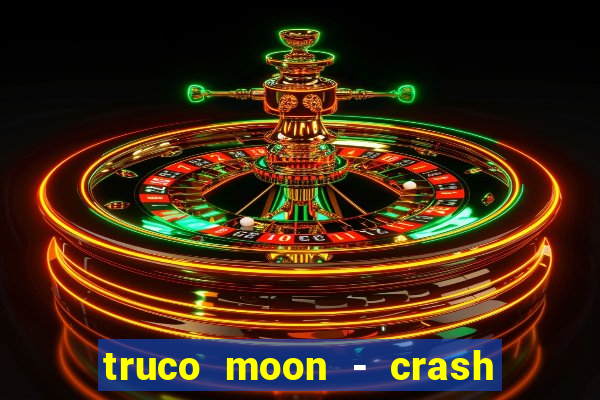 truco moon - crash & poker